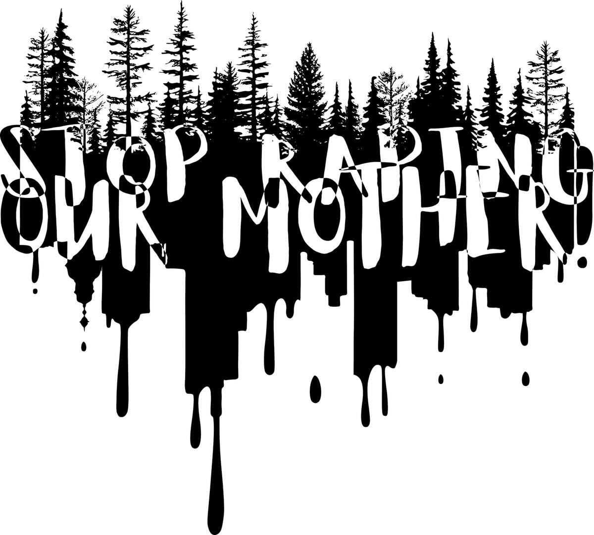 Stop Raping Our Mother Stop Raping Our Mother